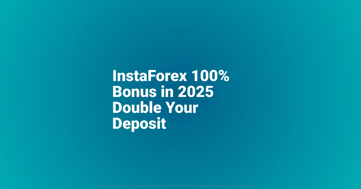 InstaForex 100% Bonus in 2026 can double your deposit
