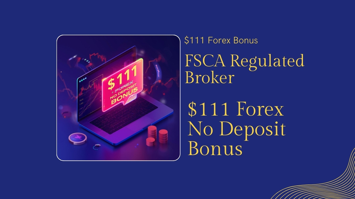 FSCA Regulated Broker $111 Forex No Deposit Bonus offers